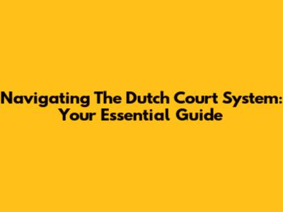 Navigating The Dutch Court System: Your Essential Guide