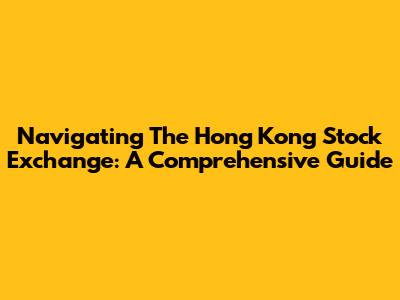 Navigating The Hong Kong Stock Exchange: A Comprehensive Guide