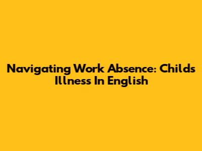 Navigating Work Absence: Child's Illness In English