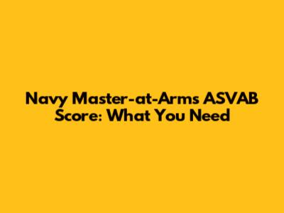 Navy Master-at-Arms ASVAB Score: What You Need