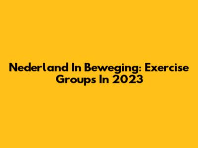 Nederland In Beweging: Exercise Groups In 2023