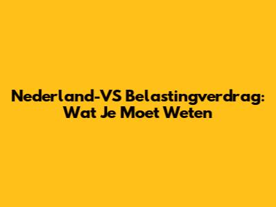 Nederland-VS Belastingverdrag: Wat Je Moet Weten