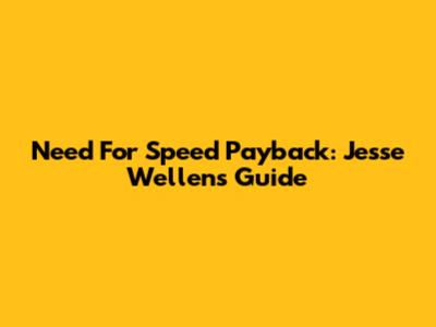 Need For Speed Payback: Jesse Wellens Guide