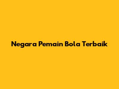 Negara Pemain Bola Terbaik