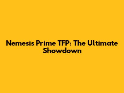 Nemesis Prime TFP: The Ultimate Showdown