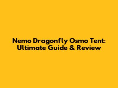 Nemo Dragonfly Osmo Tent: Ultimate Guide & Review
