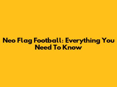 Neo Flag Football: Everything You Need To Know