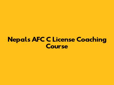 Nepal's AFC C License Coaching Course