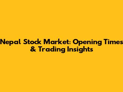 Nepal Stock Market: Opening Times & Trading Insights