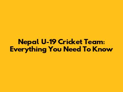 Nepal U-19 Cricket Team: Everything You Need To Know