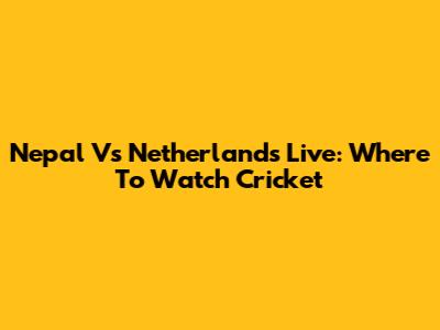 Nepal Vs Netherlands Live: Where To Watch Cricket