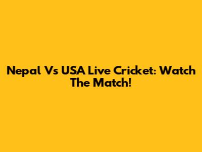 Nepal Vs USA Live Cricket: Watch The Match!