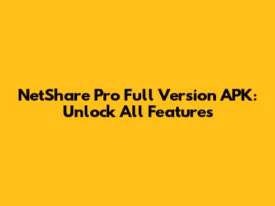NetShare Pro Full Version APK: Unlock All Features