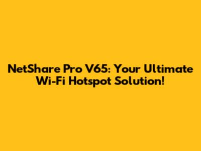 NetShare Pro V65: Your Ultimate Wi-Fi Hotspot Solution!