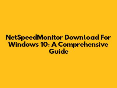 NetSpeedMonitor Download For Windows 10: A Comprehensive Guide