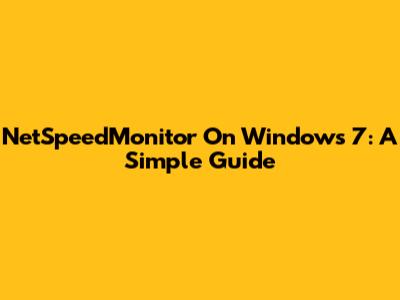 NetSpeedMonitor On Windows 7: A Simple Guide