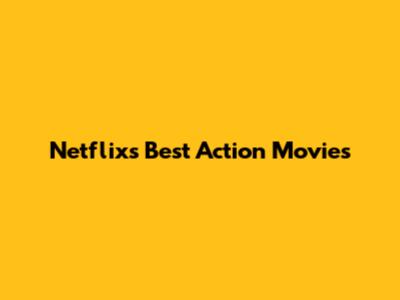 Netflix's Best Action Movies