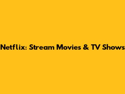 Netflix: Stream Movies & TV Shows