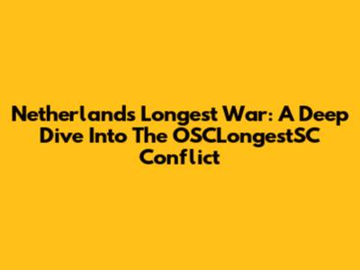Netherlands' Longest War: A Deep Dive Into The OSCLongestSC Conflict