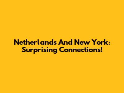 Netherlands And New York: Surprising Connections!