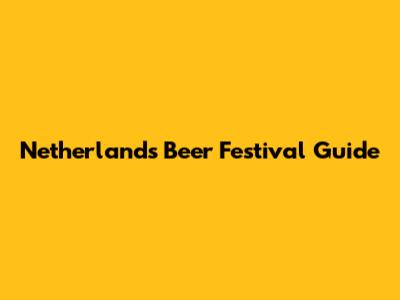 Netherlands Beer Festival Guide