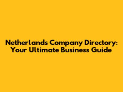 Netherlands Company Directory: Your Ultimate Business Guide
