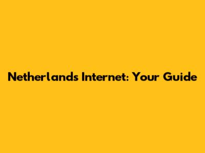 Netherlands Internet: Your Guide