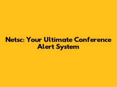 Netsc: Your Ultimate Conference Alert System