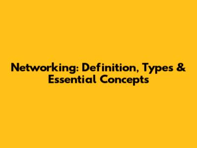 Networking: Definition, Types & Essential Concepts