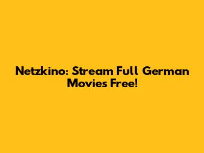 Netzkino: Stream Full German Movies Free!