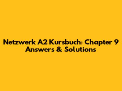 Netzwerk A2 Kursbuch: Chapter 9 Answers & Solutions