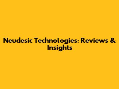 Neudesic Technologies: Reviews & Insights
