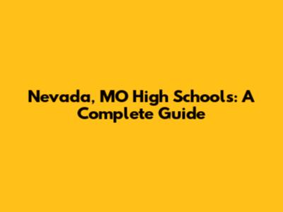 Nevada, MO High Schools: A Complete Guide