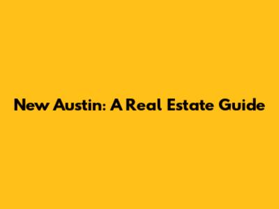 New Austin: A Real Estate Guide