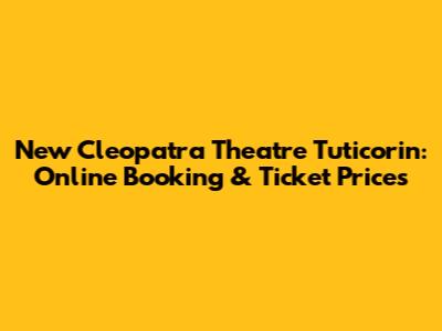 New Cleopatra Theatre Tuticorin: Online Booking & Ticket Prices