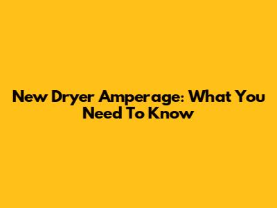 New Dryer Amperage: What You Need To Know