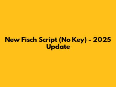 New Fisch Script (No Key) - 2025 Update