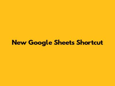 New Google Sheets Shortcut