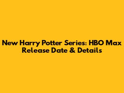 New Harry Potter Series: HBO Max Release Date & Details