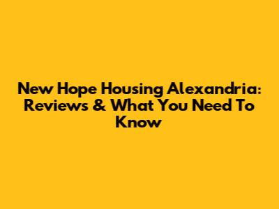 New Hope Housing Alexandria: Reviews & What You Need To Know