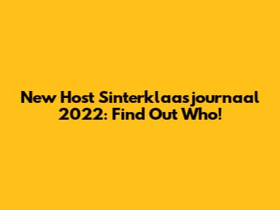 New Host Sinterklaasjournaal 2022: Find Out Who!