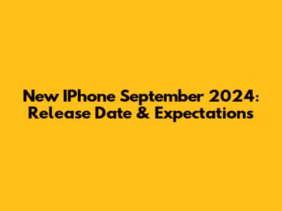 New IPhone September 2024: Release Date & Expectations