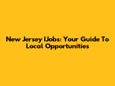 New Jersey IJobs: Your Guide To Local Opportunities