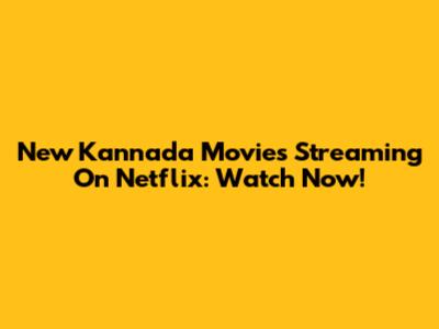 New Kannada Movies Streaming On Netflix: Watch Now!