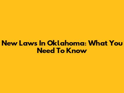 New Laws In Oklahoma: What You Need To Know