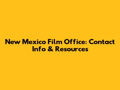New Mexico Film Office: Contact Info & Resources
