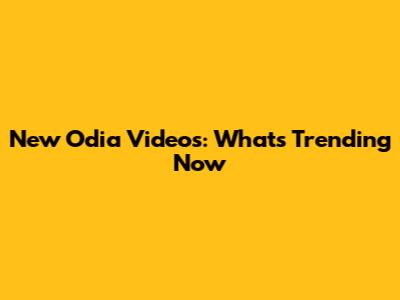 New Odia Videos: What's Trending Now