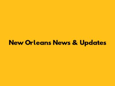 New Orleans News & Updates