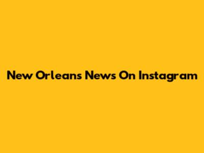 New Orleans News On Instagram
