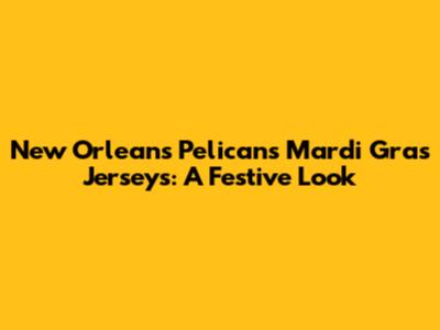 New Orleans Pelicans Mardi Gras Jerseys: A Festive Look
